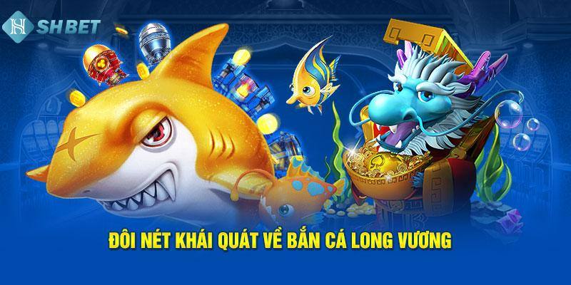 Bắn cá long vương hiện đang là trò chơi thịnh hành tại SHBET