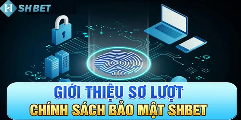 Chính sách bảo mật là nội dung quan trọng hội viên cần nắm tại SHBET